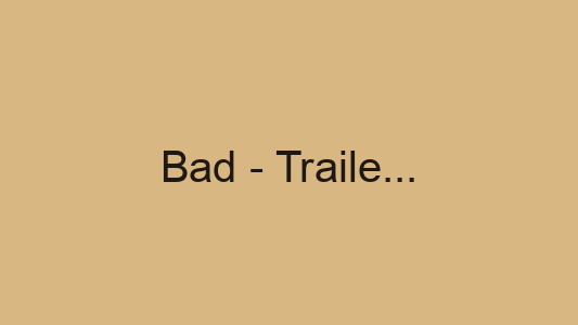 Bad - Trailer